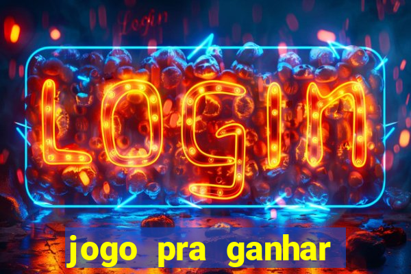 jogo pra ganhar dinheiro rapido